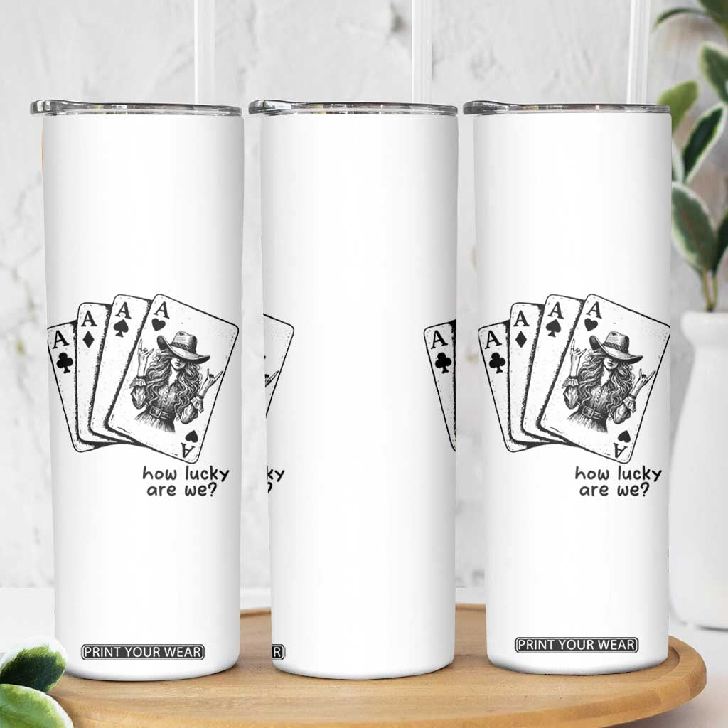 How Lucky Are We Skinny Tumbler Funny Western Cowgirl Rodeo Playing Card TS14 Print Your Wear