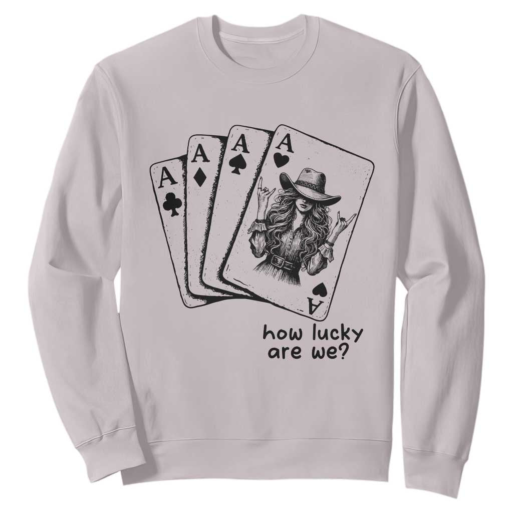 How Lucky Are We Sweatshirt Funny Western Cowgirl Rodeo Playing Card TS14 Ice Gray Print Your Wear