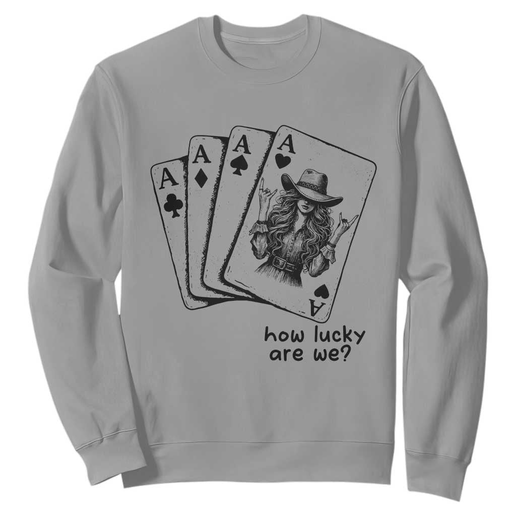 How Lucky Are We Sweatshirt Funny Western Cowgirl Rodeo Playing Card TS14 Sport Gray Print Your Wear