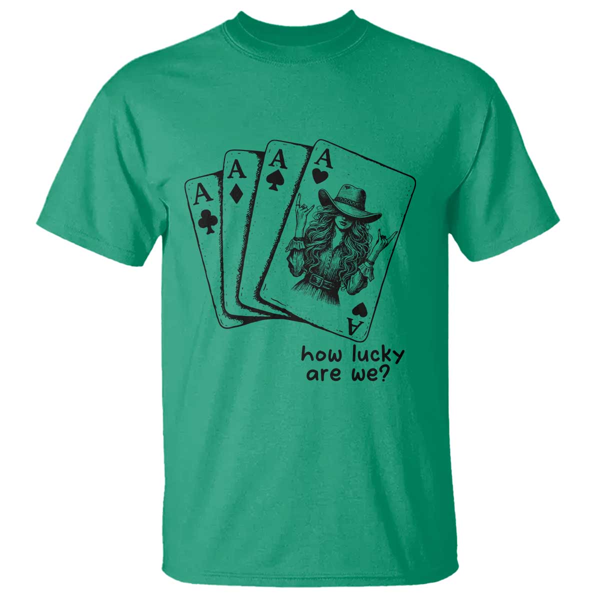 How Lucky Are We T Shirt Funny Western Cowgirl Rodeo Playing Card TS14 Irish Green Print Your Wear