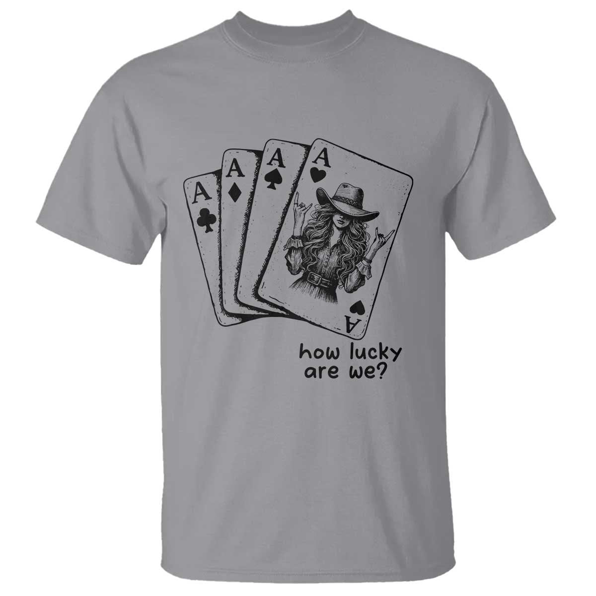 How Lucky Are We T Shirt Funny Western Cowgirl Rodeo Playing Card TS14 Sport Gray Print Your Wear