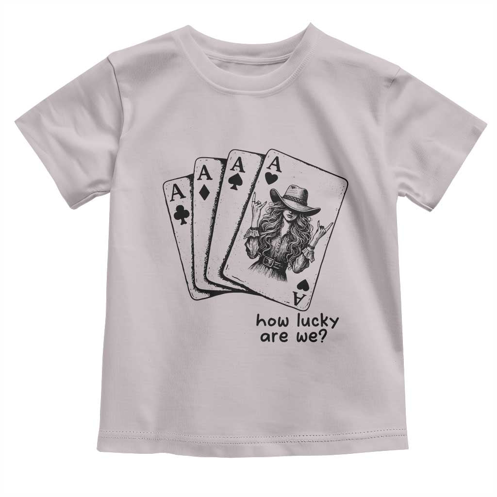 How Lucky Are We Toddler T Shirt Funny Western Cowgirl Rodeo Playing Card TS14 Ice Gray Print Your Wear