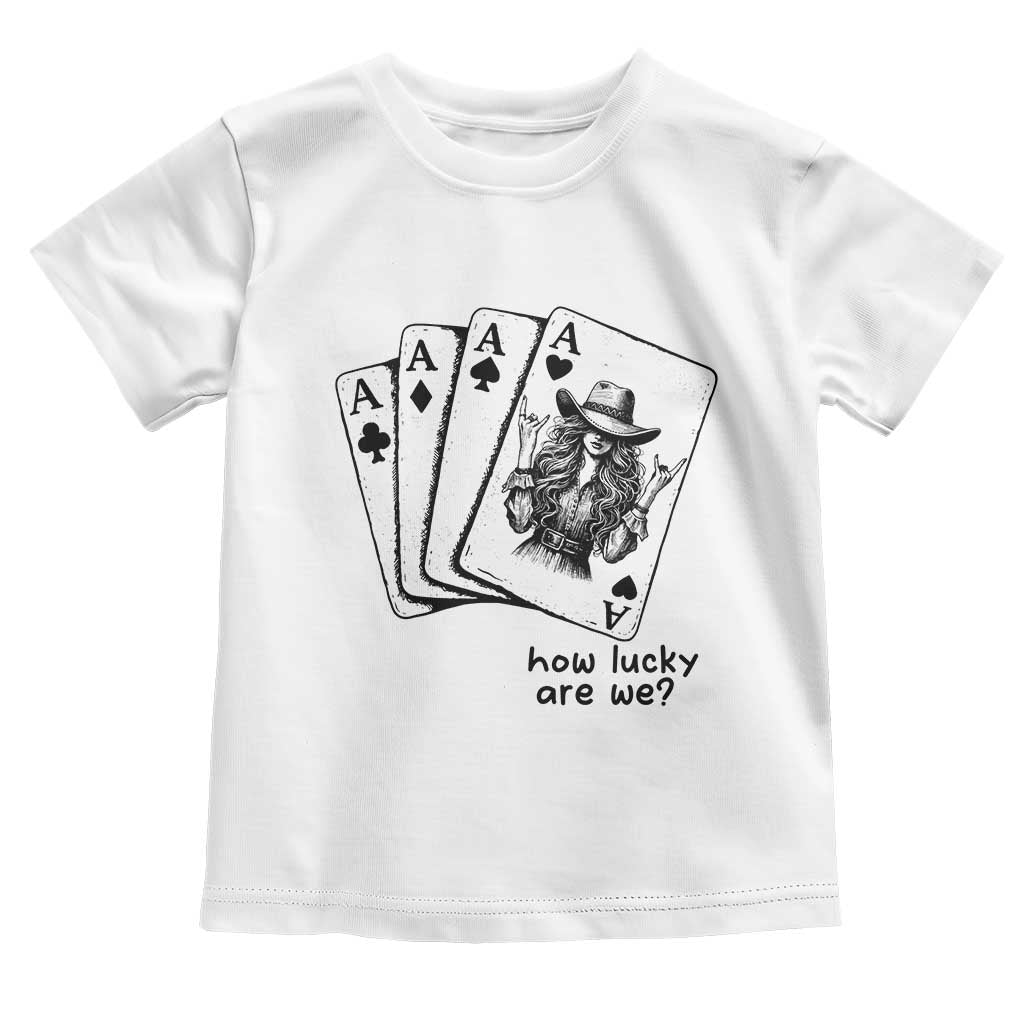 How Lucky Are We Toddler T Shirt Funny Western Cowgirl Rodeo Playing Card TS14 White Print Your Wear