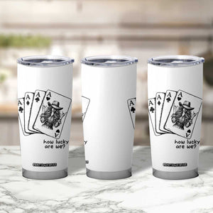 How Lucky Are We Tumbler Cup Funny Western Cowgirl Rodeo Playing Card TS14 Print Your Wear