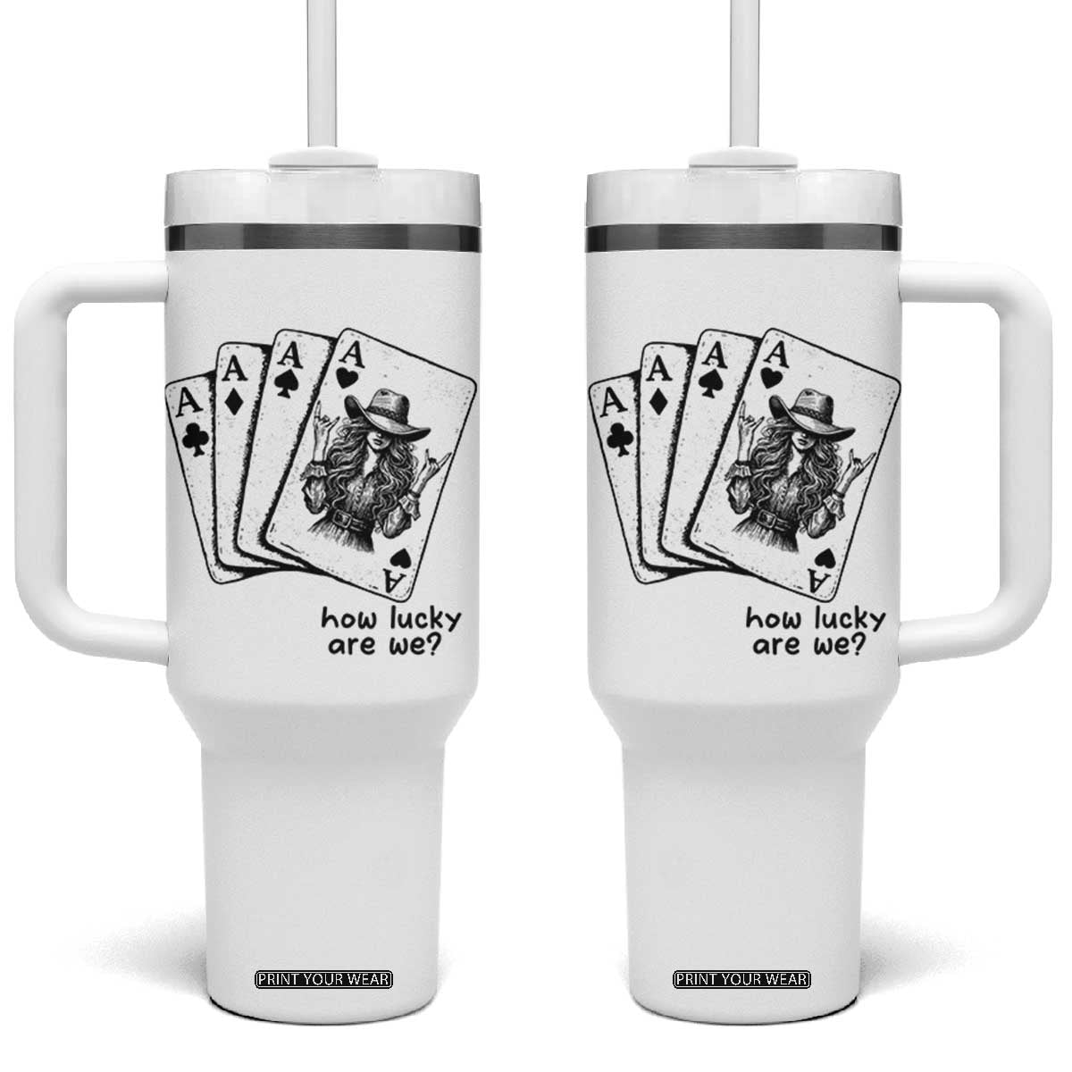 How Lucky Are We Tumbler With Handle Funny Western Cowgirl Rodeo Playing Card TS14 One Size: 40 oz White Print Your Wear