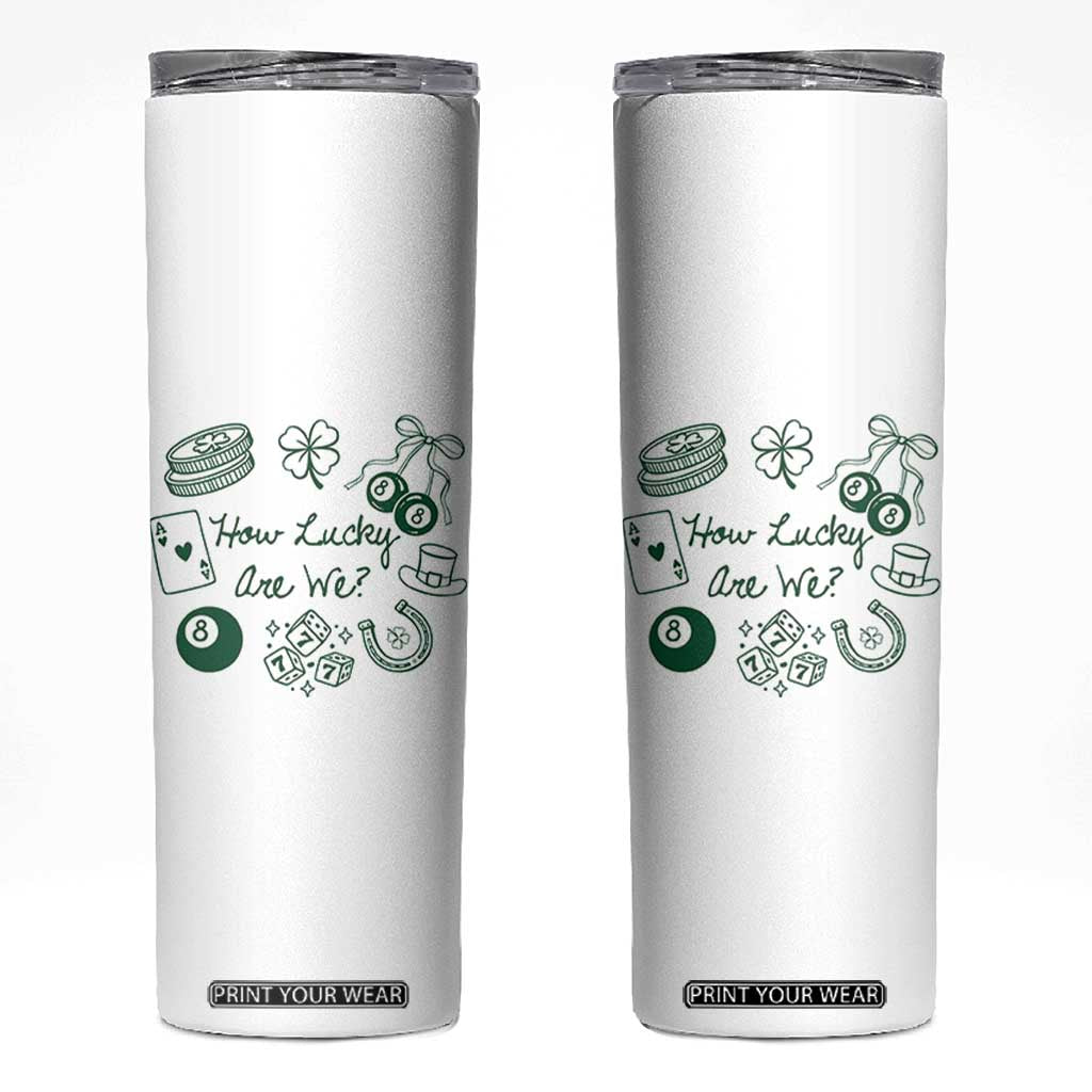 How Lucky Are We Skinny Tumbler Irish Shamrock Horseshoe St Patricks Day TS14 White Print Your Wear