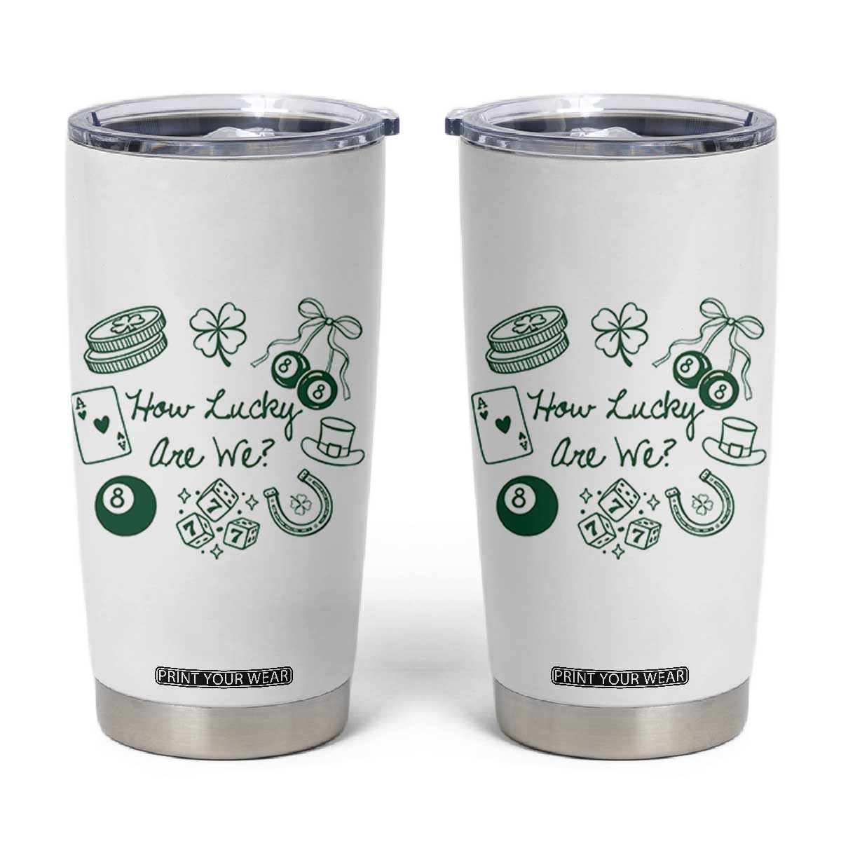 How Lucky Are We Tumbler Cup Irish Shamrock Horseshoe St Patricks Day TS14 White Print Your Wear