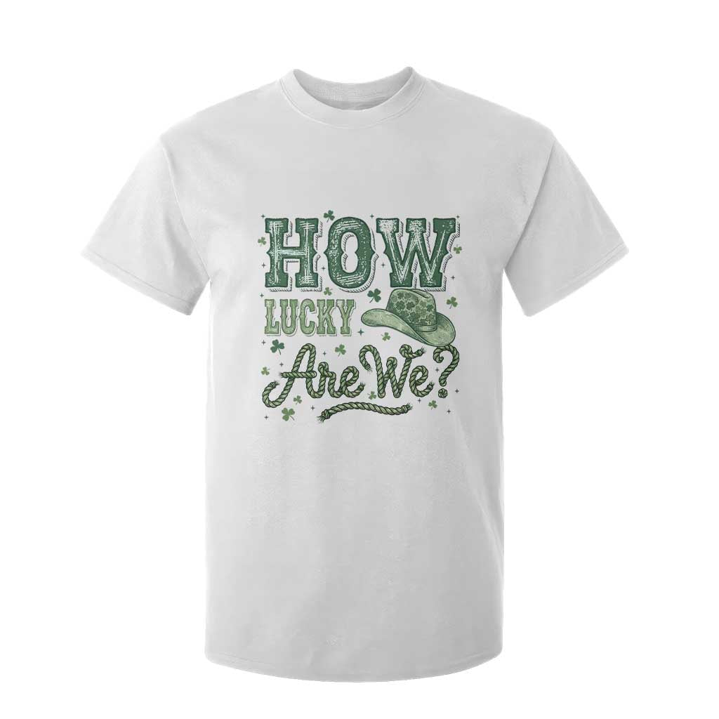 How Lucky Are We T Shirt For Kid Cowboy Western St Patrick's Day TS14 White Print Your Wear