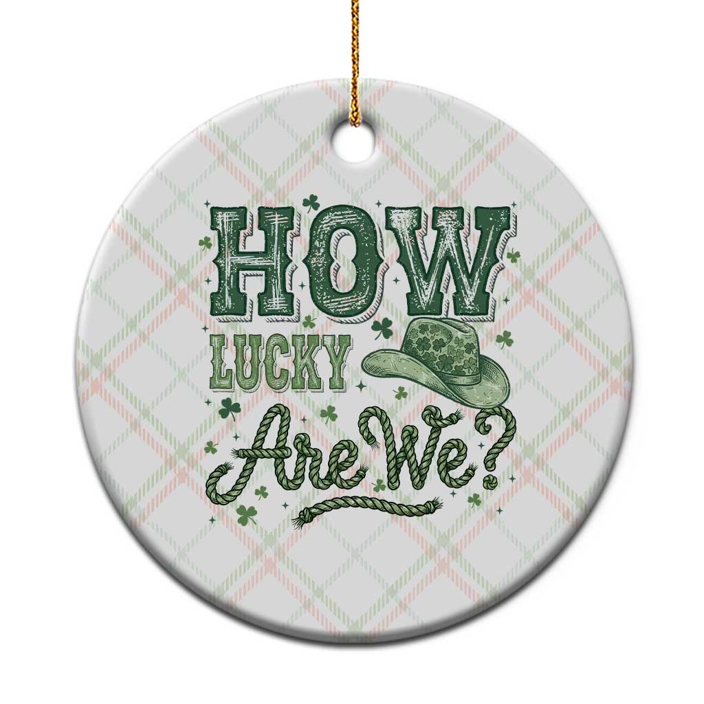 How Lucky Are We Ceramic Ornament Cowboy Western St Patrick's Day TS14 1pc Christmas Plaid Print Your Wear