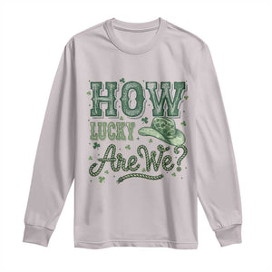 How Lucky Are We Long Sleeve Shirt Cowboy Western St Patrick's Day TS14 Ice Gray Print Your Wear