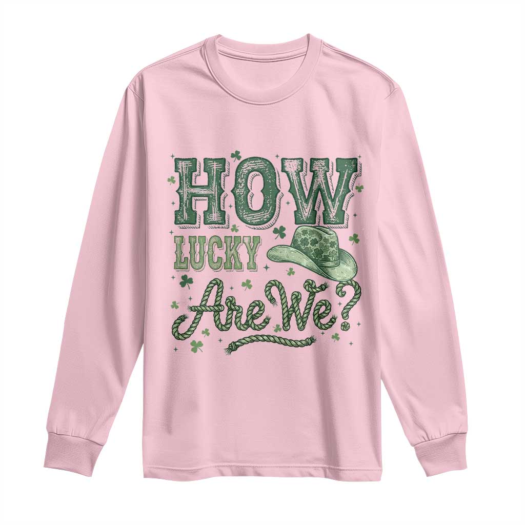 How Lucky Are We Long Sleeve Shirt Cowboy Western St Patrick's Day TS14 Light Pink Print Your Wear
