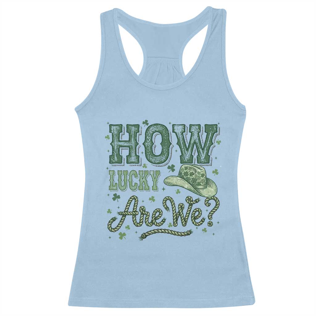 How Lucky Are We Racerback Tank Top Cowboy Western St Patrick's Day TS14 Light Blue Print Your Wear