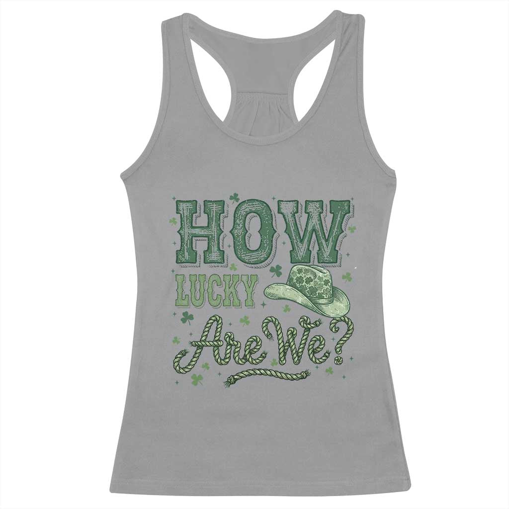 How Lucky Are We Racerback Tank Top Cowboy Western St Patrick's Day TS14 Sport Gray Print Your Wear