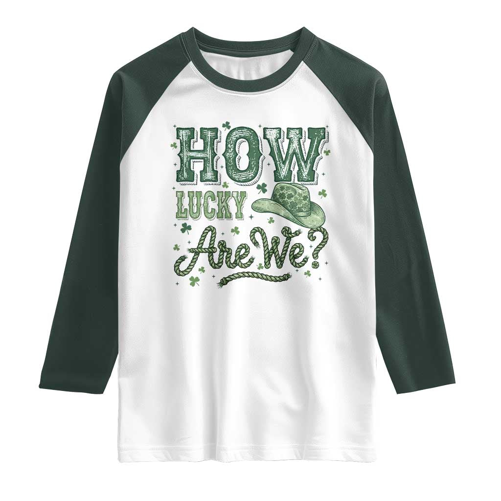 How Lucky Are We Raglan Shirt Cowboy Western St Patrick's Day TS14 White Dark Forest Green Print Your Wear