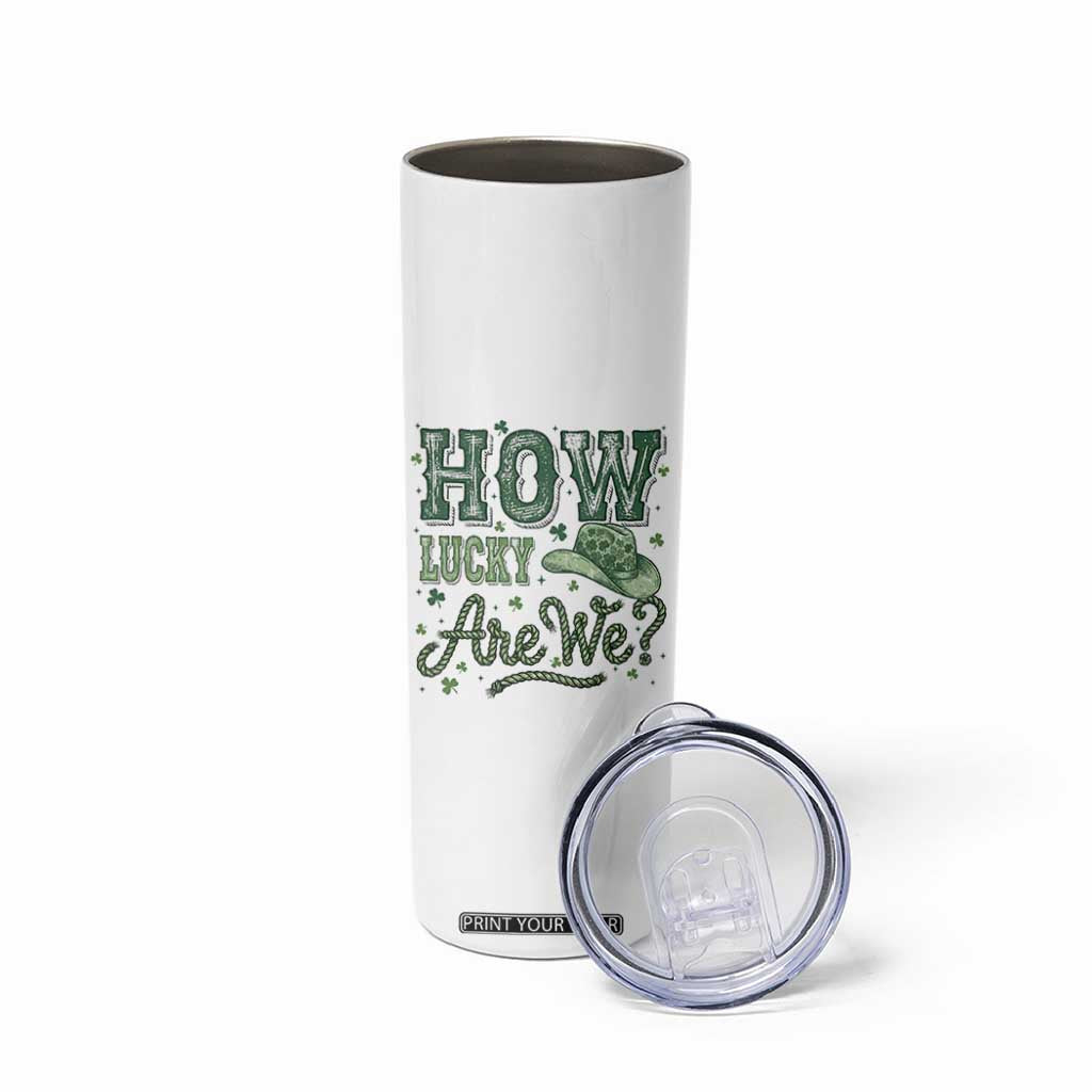 How Lucky Are We Skinny Tumbler Cowboy Western St Patrick's Day TS14 Print Your Wear