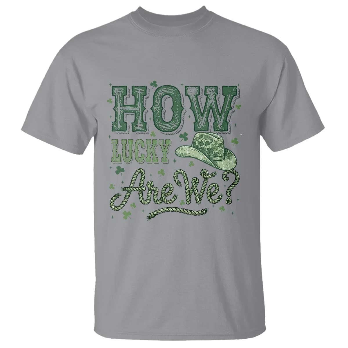 How Lucky Are We T Shirt Cowboy Western St Patrick's Day TS14 Sport Gray Print Your Wear