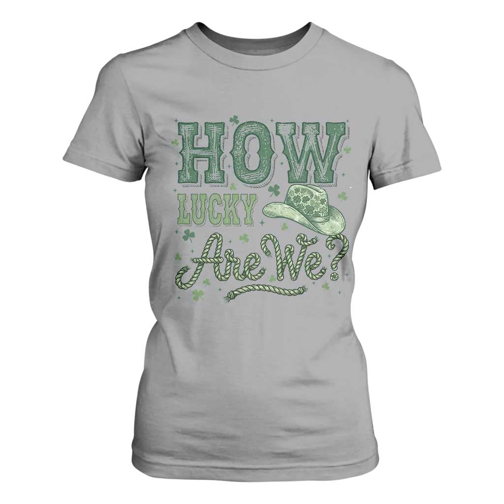 How Lucky Are We T Shirt For Women Cowboy Western St Patrick's Day TS14 Sport Gray Print Your Wear