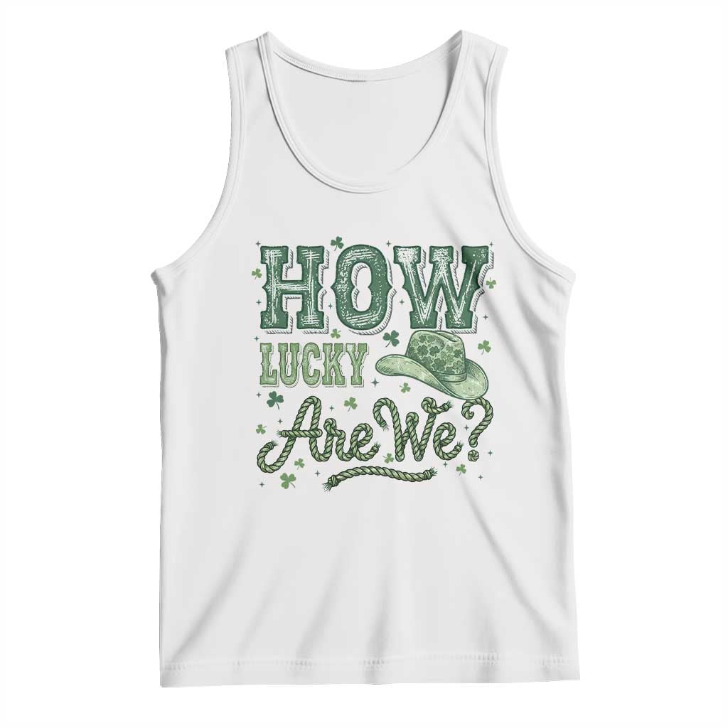 How Lucky Are We Tank Top Cowboy Western St Patrick's Day TS14 White Print Your Wear