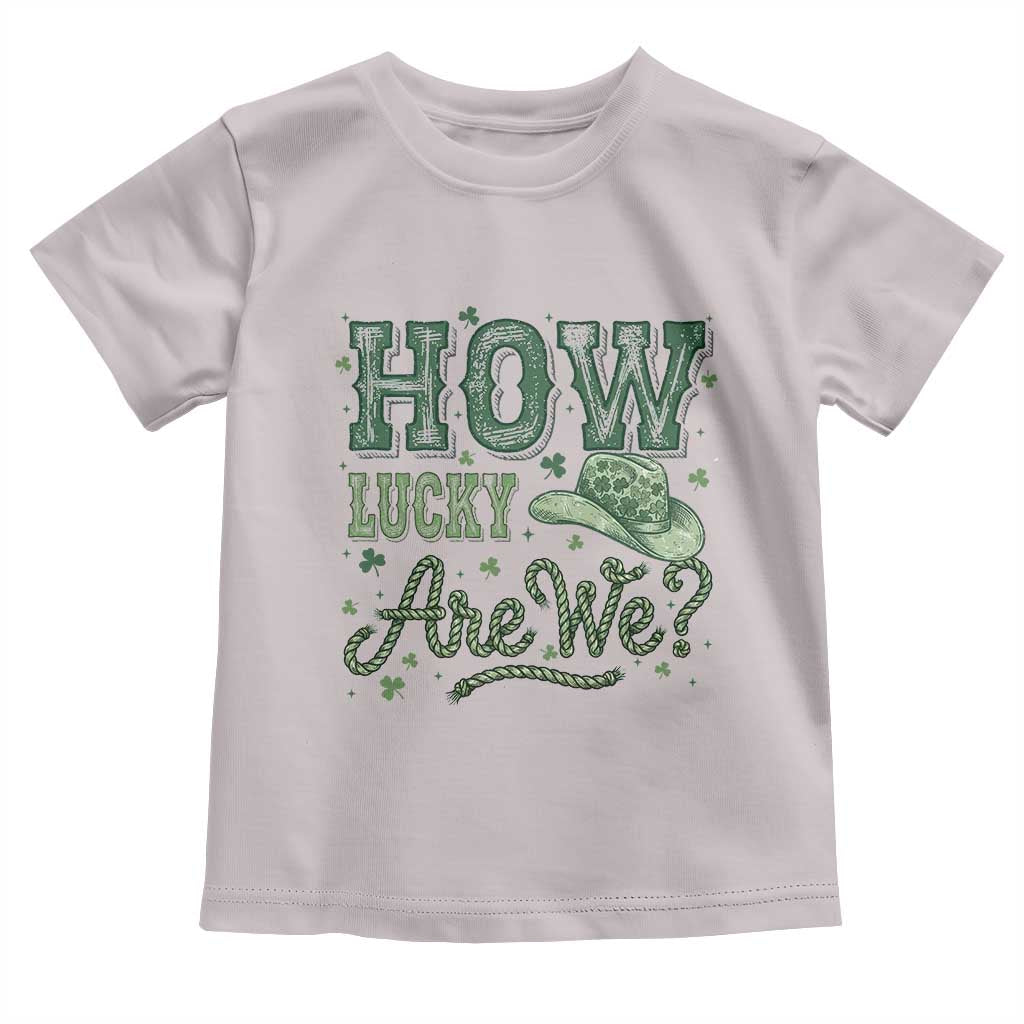 How Lucky Are We Toddler T Shirt Cowboy Western St Patrick's Day TS14 Ice Gray Print Your Wear