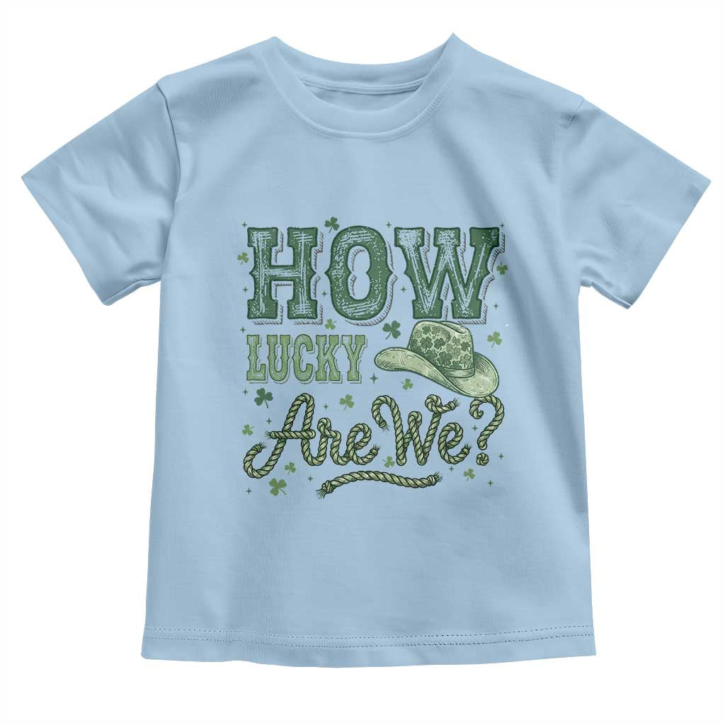 How Lucky Are We Toddler T Shirt Cowboy Western St Patrick's Day TS14 Light Blue Print Your Wear
