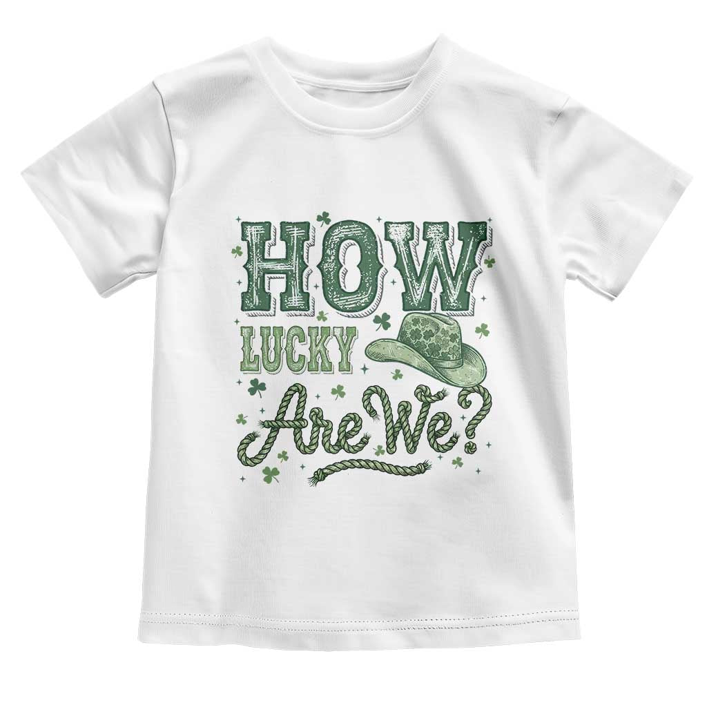 How Lucky Are We Toddler T Shirt Cowboy Western St Patrick's Day TS14 White Print Your Wear