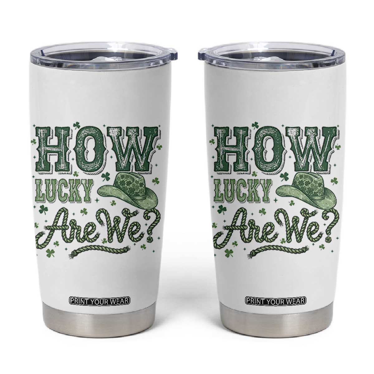 How Lucky Are We Tumbler Cup Cowboy Western St Patrick's Day TS14 White Print Your Wear