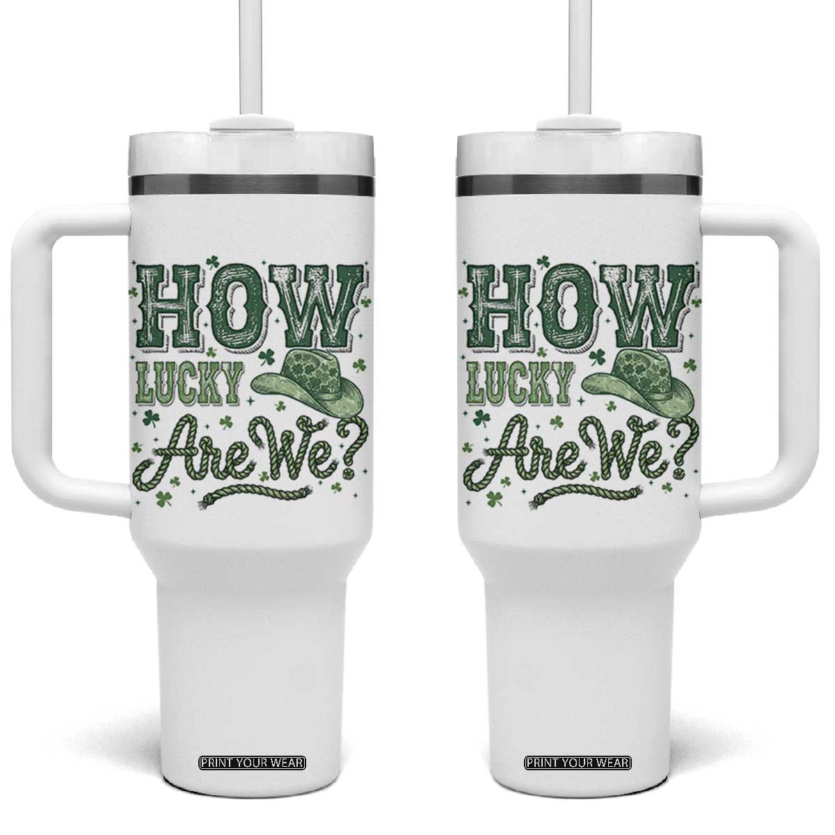 How Lucky Are We Tumbler With Handle Cowboy Western St Patrick's Day TS14 One Size: 40 oz White Print Your Wear