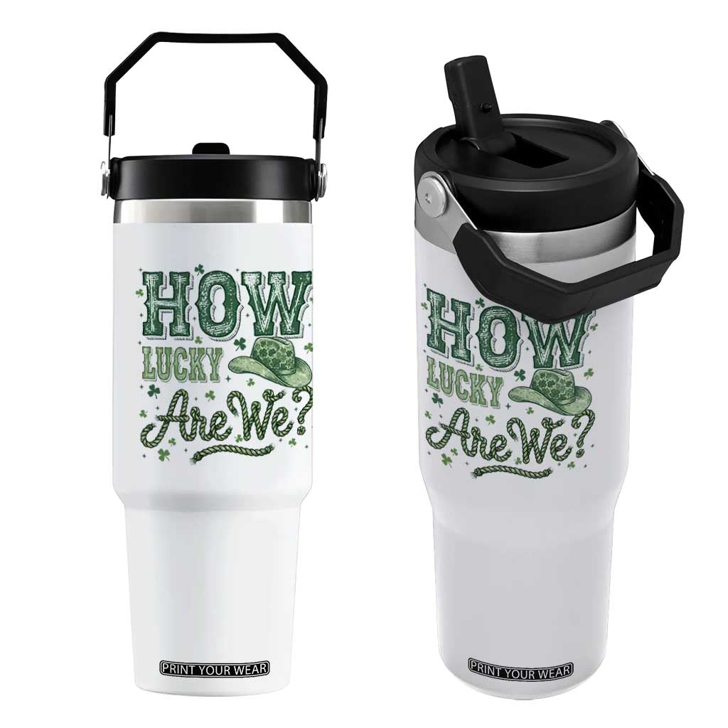 How Lucky Are We Flip Straw Tumbler Cowboy Western St Patrick's Day TS14 One Size: 30 oz White Print Your Wear