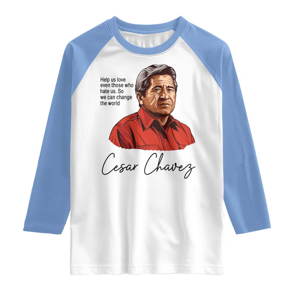 Cesar Chavez Quote Raglan Shirt 31 March Celebration Day TS14 White Carolina Blue Print Your Wear