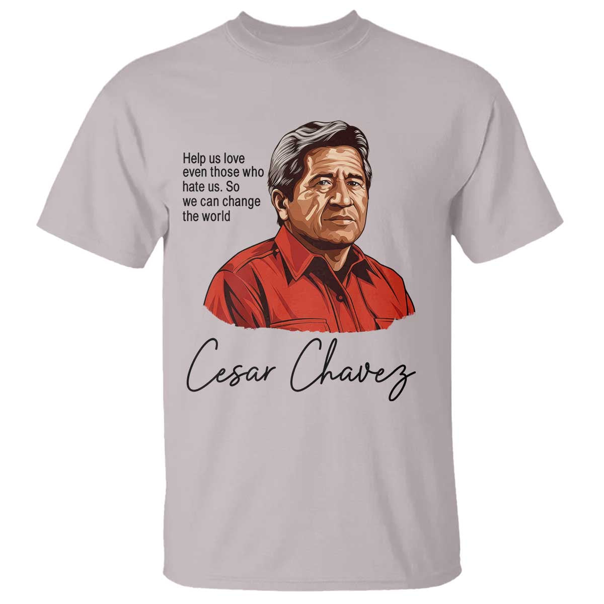 Cesar Chavez Quote T Shirt - 31 March Celebration Day Labor Rights Chicano Heritage Tee TS14 Ice Gray Print Your Wear