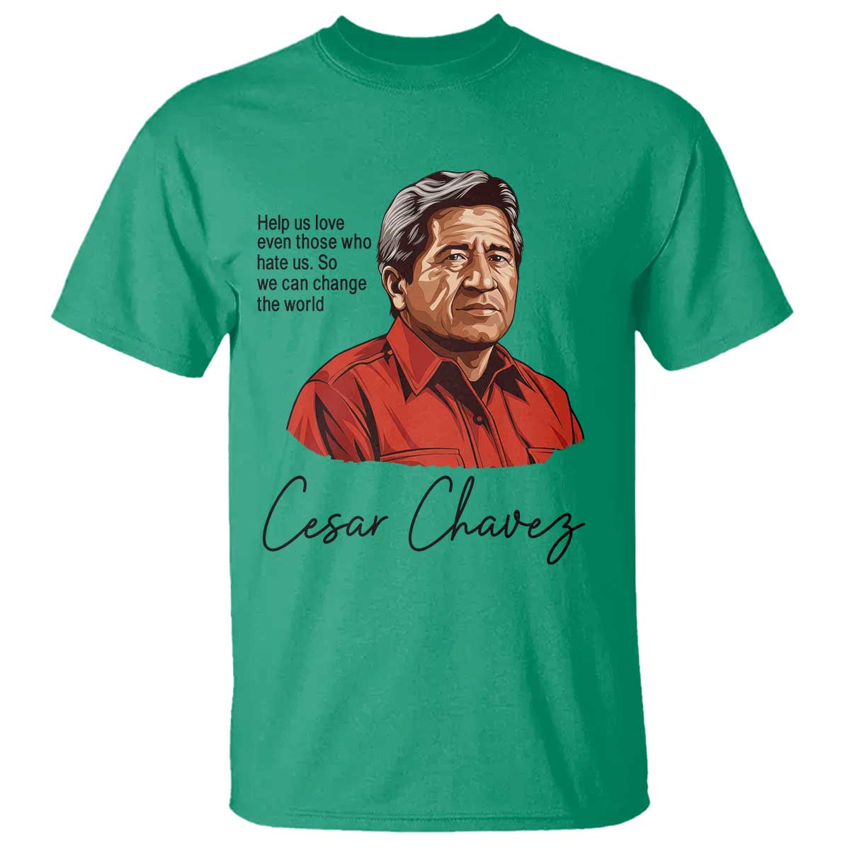 Cesar Chavez Quote T Shirt - 31 March Celebration Day Labor Rights Chicano Heritage Tee TS14 Irish Green Print Your Wear