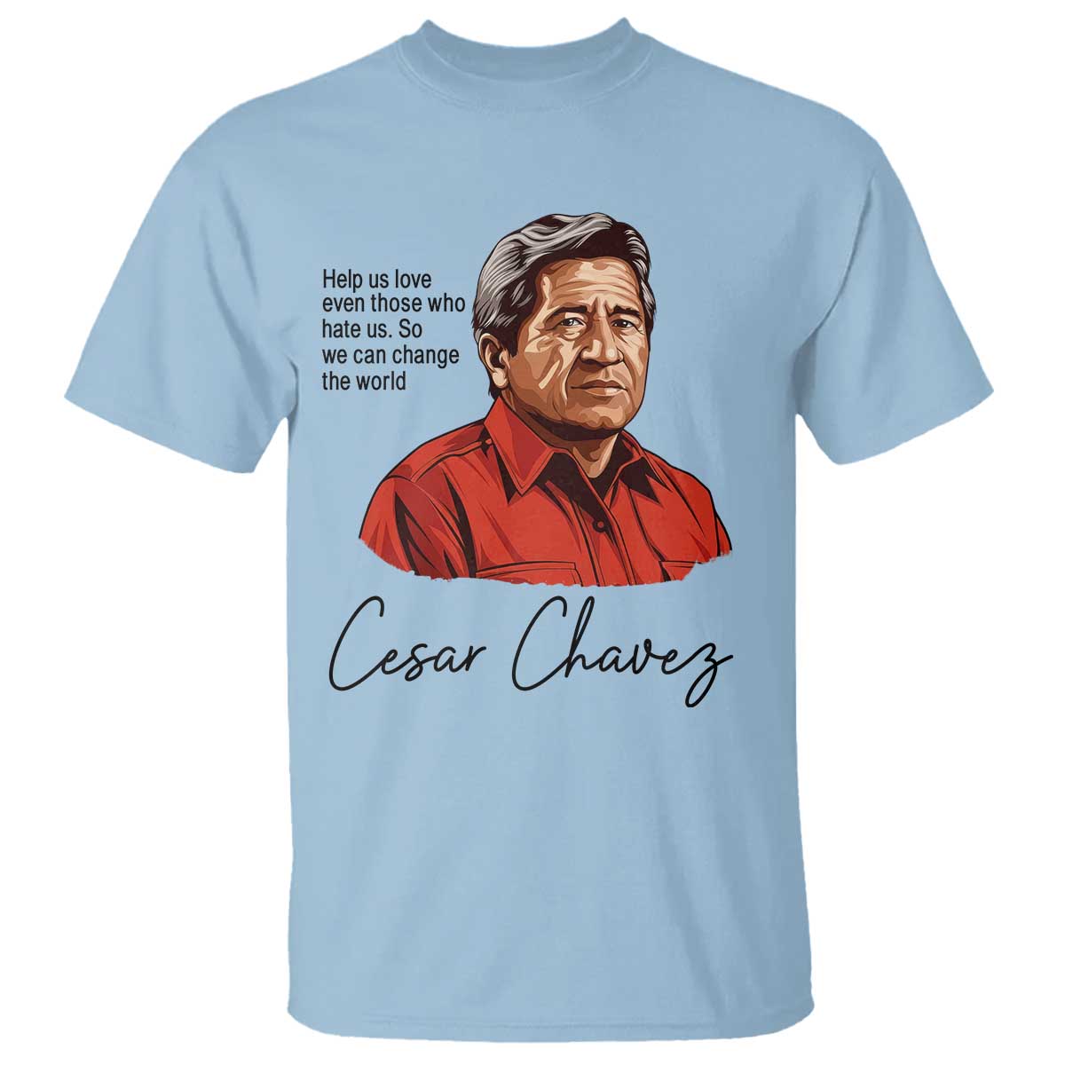 Cesar Chavez Quote T Shirt - 31 March Celebration Day Labor Rights Chicano Heritage Tee TS14 Light Blue Print Your Wear