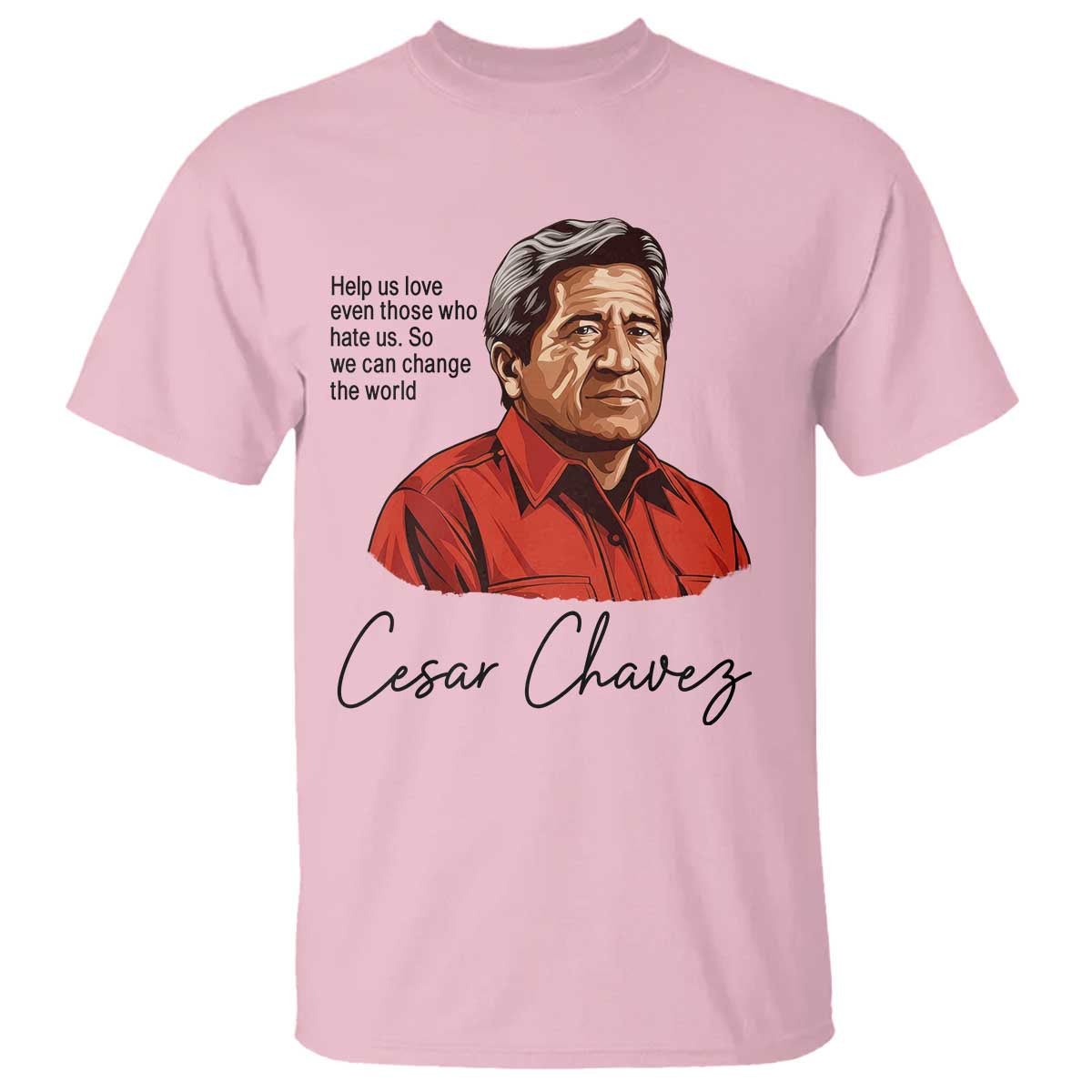 Cesar Chavez Quote T Shirt - 31 March Celebration Day Labor Rights Chicano Heritage Tee TS14 Light Pink Print Your Wear