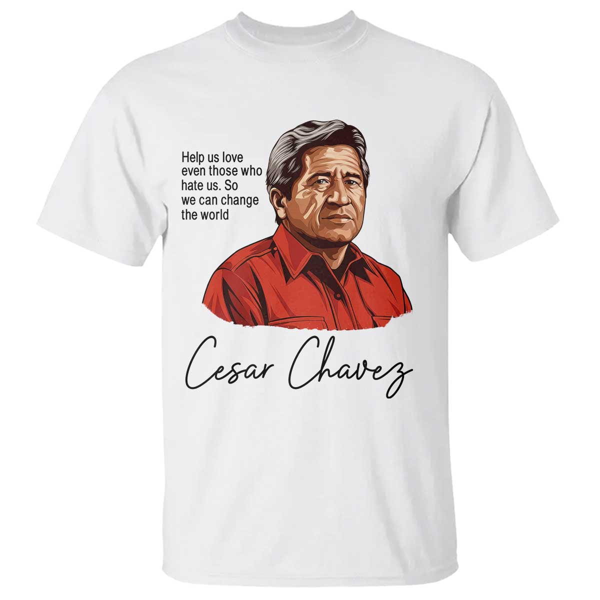 Cesar Chavez Quote T Shirt - 31 March Celebration Day Labor Rights Chicano Heritage Tee TS14 White Print Your Wear