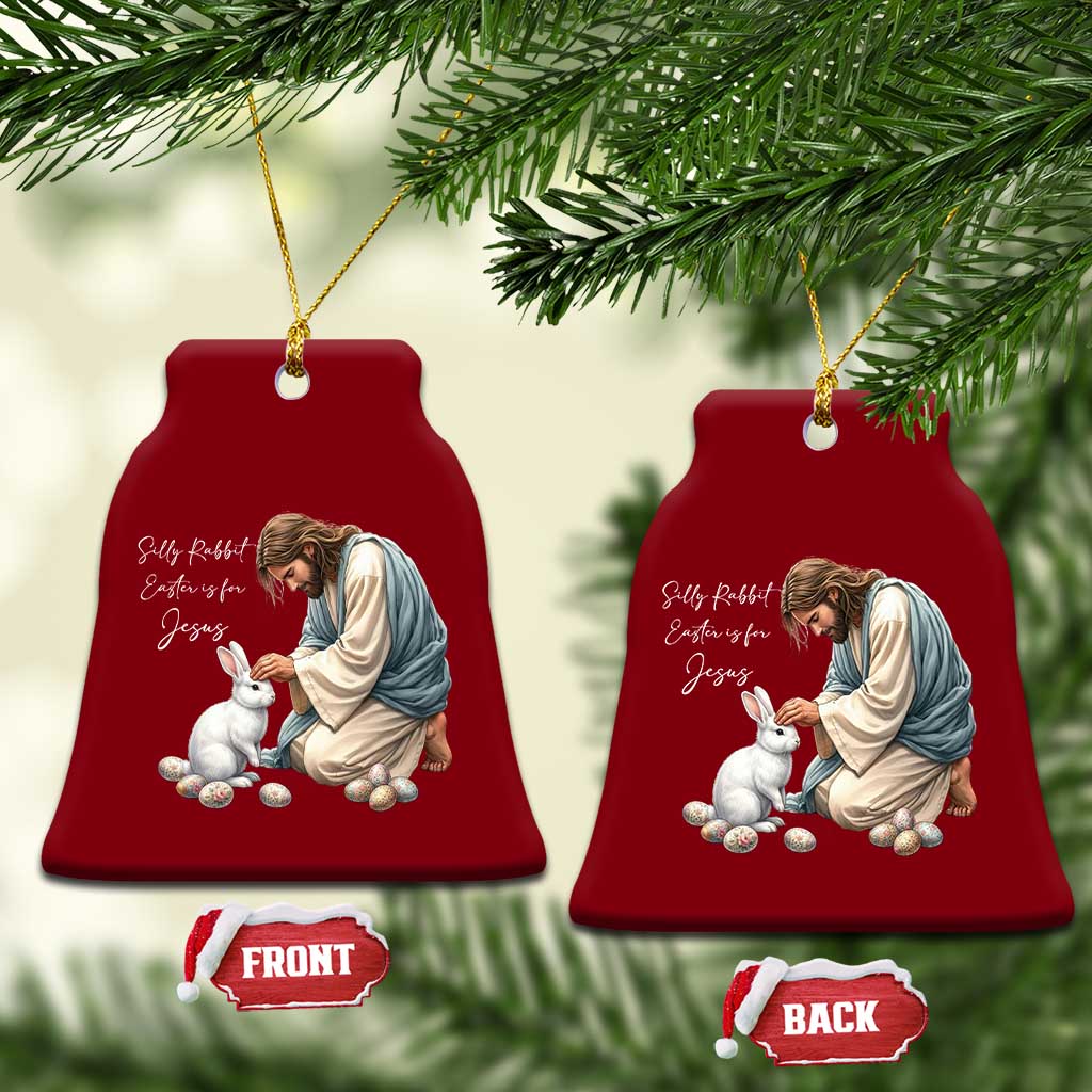 Silly Rabbit Easter Is For Jesus Ceramic Ornament Christian Easter Religious TS14 Print Your Wear
