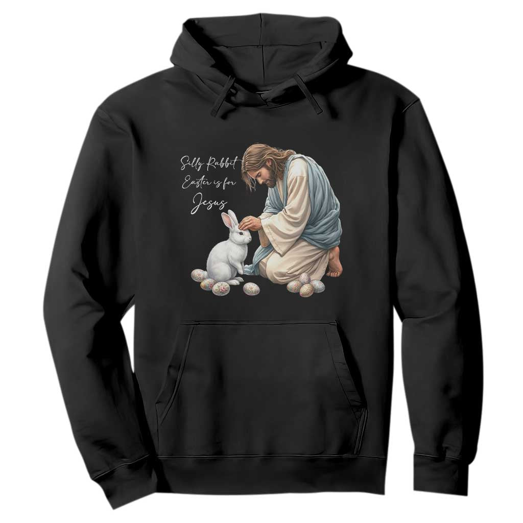 Silly Rabbit Easter Is For Jesus Hoodie Christian Easter Religious TS14 Black Print Your Wear