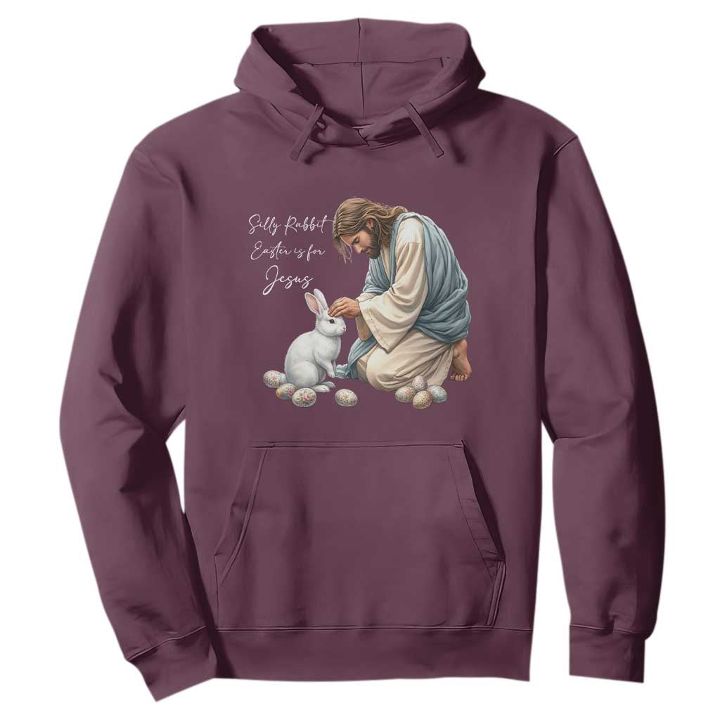Silly Rabbit Easter Is For Jesus Hoodie Christian Easter Religious TS14 Maroon Print Your Wear