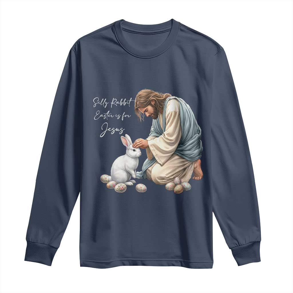 Silly Rabbit Easter Is For Jesus Long Sleeve Shirt Christian Easter Religious TS14 Navy Print Your Wear