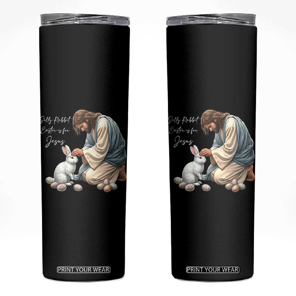 Silly Rabbit Easter Is For Jesus Skinny Tumbler Christian Easter Religious TS14 Black Print Your Wear