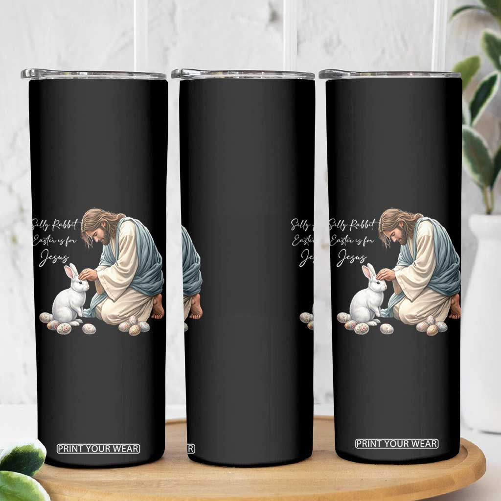 Silly Rabbit Easter Is For Jesus Skinny Tumbler Christian Easter Religious TS14 Print Your Wear
