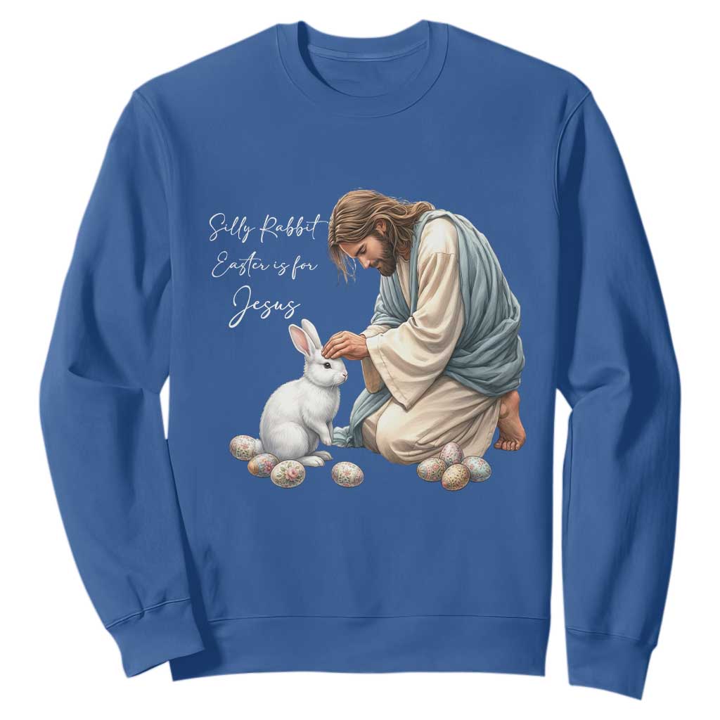 Silly Rabbit Easter Is For Jesus Sweatshirt Christian Easter Religious TS14 Royal Blue Print Your Wear