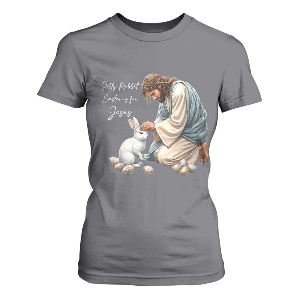 Silly Rabbit Easter Is For Jesus T Shirt For Women Christian Easter Religious TS14 Charcoal Print Your Wear