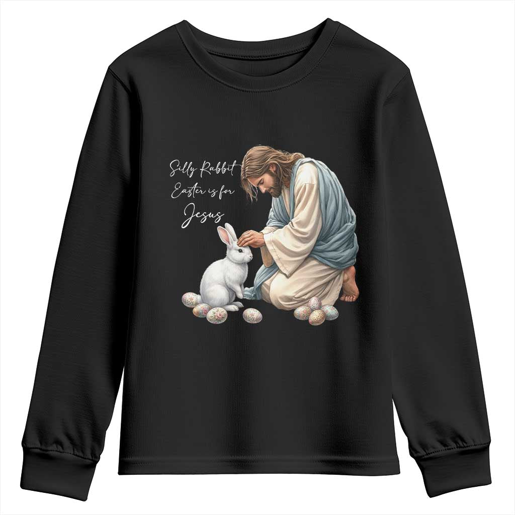 Silly Rabbit Easter Is For Jesus Youth Sweatshirt Christian Easter Religious TS14 Black Print Your Wear