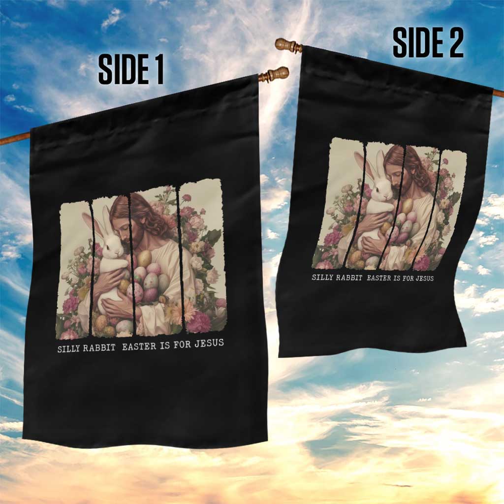 Silly Rabbit Easter Is For Jesus Garden Flag Christian Jeusus Floral Easter TS14 Print Your Wear