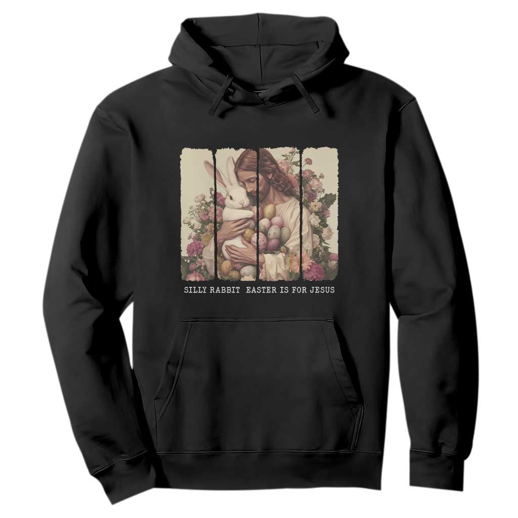 Silly Rabbit Easter Is For Jesus Hoodie Christian Jeusus Floral Easter TS14 Black Print Your Wear