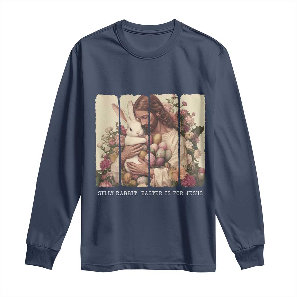 Silly Rabbit Easter Is For Jesus Long Sleeve Shirt Christian Jeusus Floral Easter TS14 Navy Print Your Wear