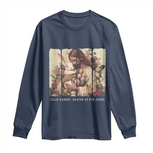 Silly Rabbit Easter Is For Jesus Long Sleeve Shirt Christian Jeusus Floral Easter TS14 Navy Print Your Wear