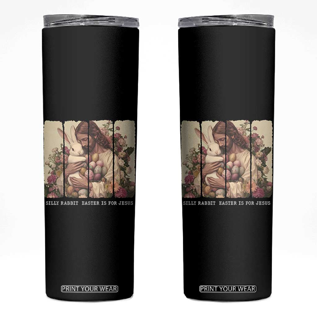 Silly Rabbit Easter Is For Jesus Skinny Tumbler Christian Jeusus Floral Easter TS14 Black Print Your Wear