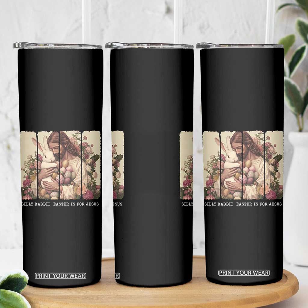 Silly Rabbit Easter Is For Jesus Skinny Tumbler Christian Jeusus Floral Easter TS14 Print Your Wear