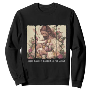 Silly Rabbit Easter Is For Jesus Sweatshirt Christian Jeusus Floral Easter TS14 Black Print Your Wear